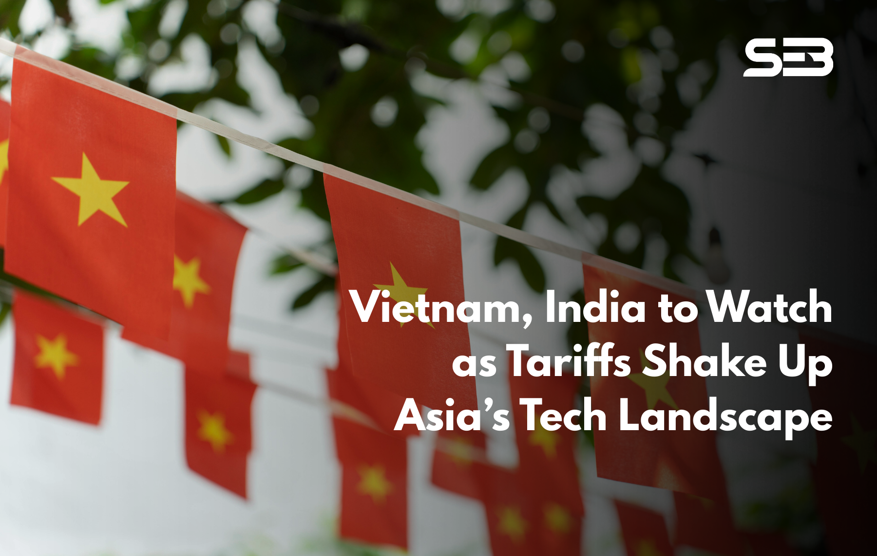 Vietnam, India to Watch as Tariffs Shake Up Asia’s Tech Landscap