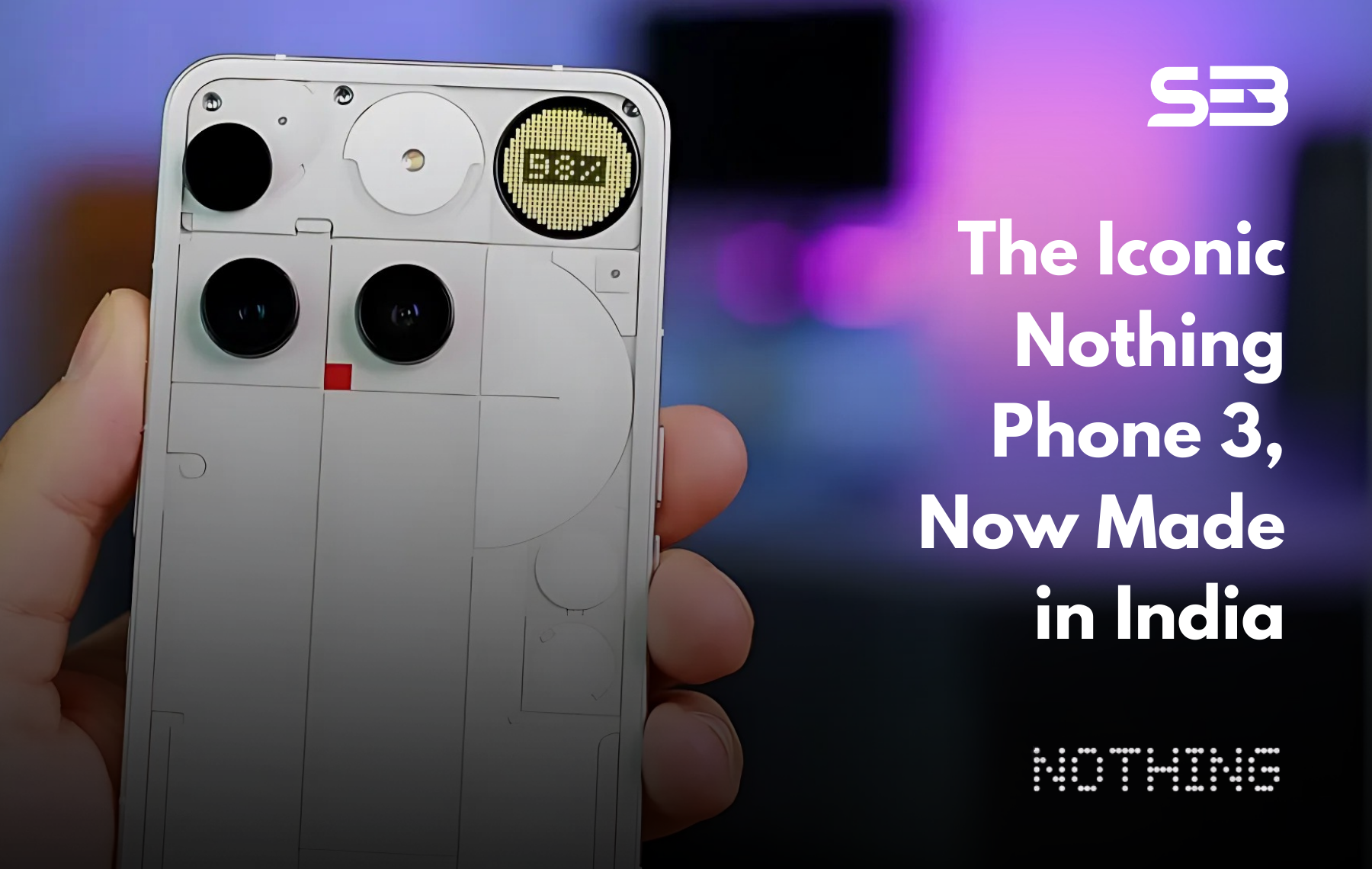 Nothing Phone 3 to Be Made in India: A Strategic Move Ahead of July 1 Launch