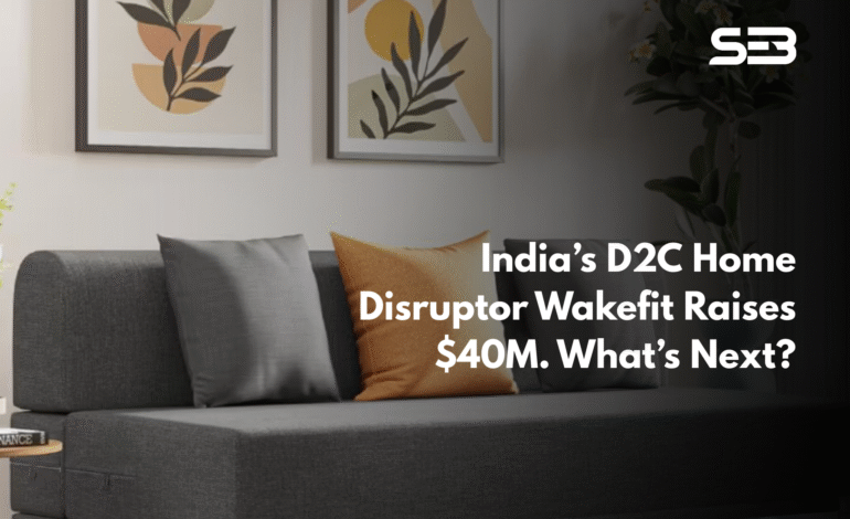  Wakefit Raises $25 Million Series D Funding: Accelerating India’s D2C Home & Furniture Revolution