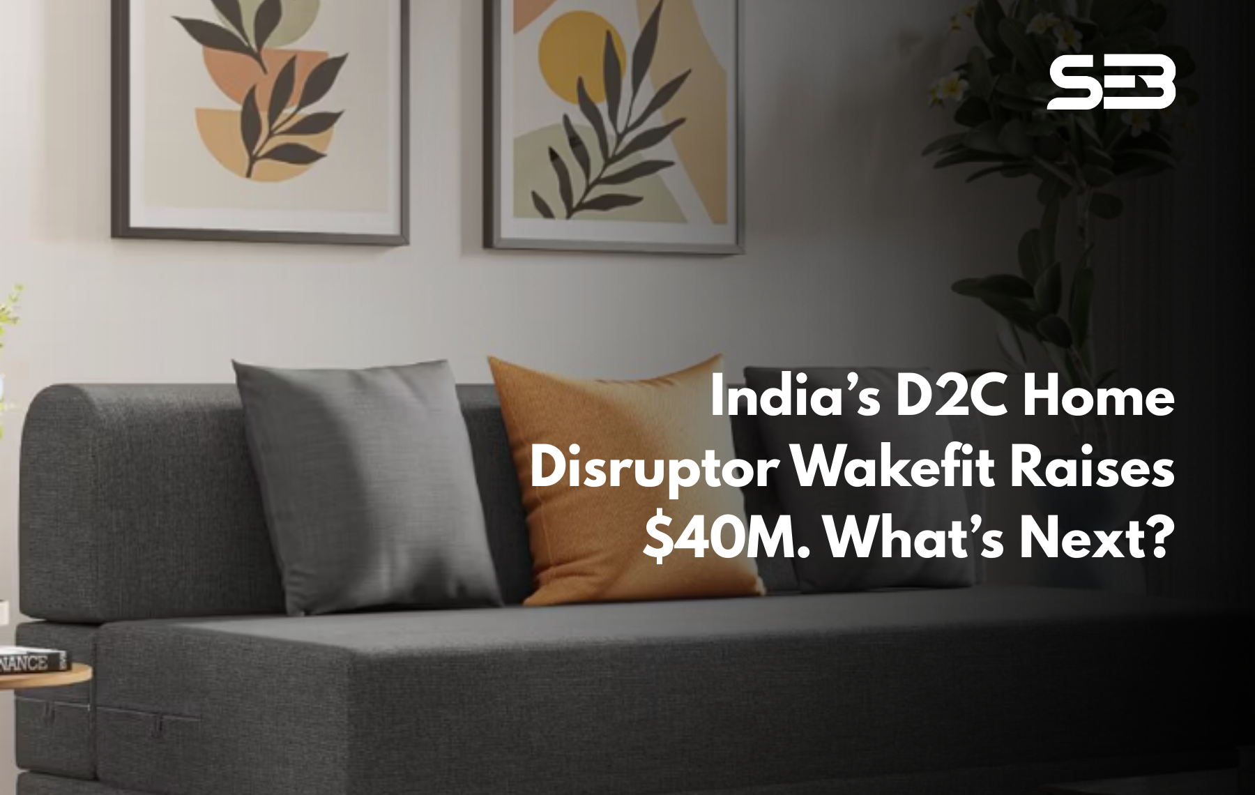 Wakefit Raises $25 Million Series D Funding: Accelerating India’s D2C Home & Furniture Revolution